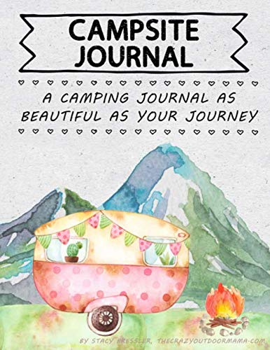 Campsite Journal: A Camping Journal As Beautiful As Your Journey