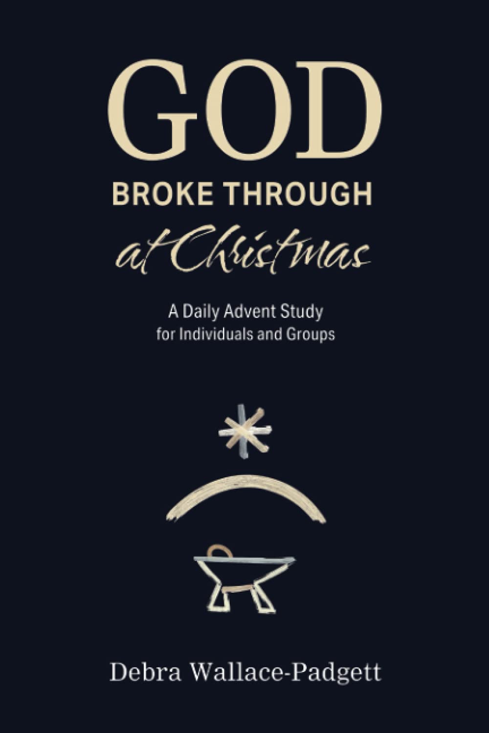 God Broke Through at Christmas: A Daily Advent Study for Individuals and Groups