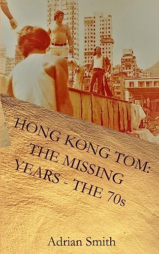 Hong Kong Tom: The Missing Years - The 70s (The Adventures of Hong Kong Tom)