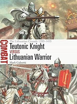 Teutonic Knight vs Lithuanian Warrior: The Lithuanian Crusade 1283–1435 (Combat, 69)
