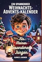 EIN SPANNENDER WEIHNACHTS-ADVENTSKALENDER FÜR MEINEN BESONDEREN JUNGEN: 31 ermutigende Geschichten über Mut, Selbstvertrauen und echte Freundschaft B0G3K9Q8WZ Book Cover