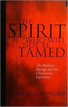 Hardcover The Spirit who Will Not be tamed/ the Wesleyan Message and the Charismatic Experience Book
