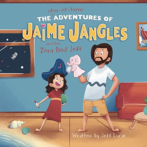 The Stay-At-Home Adventures of Jaime Jangles and her Zany Dad Jeff