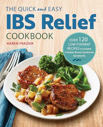 The Quick & Easy IBS Relief Cookbook: Over 120 Low-FODMAP Recipes to Soothe Irritable Bowel Syndrome Symptoms