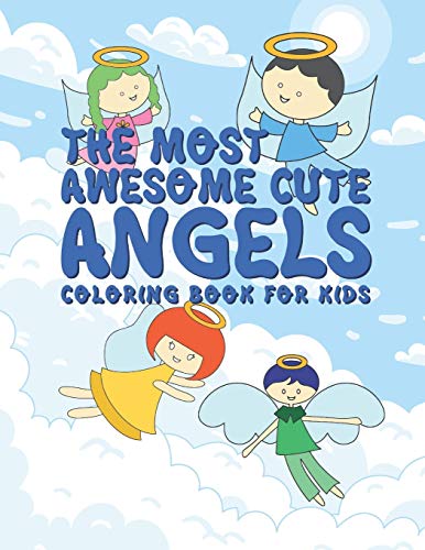 The Most Awesome Cute Angels Coloring Book For Kids: 25 Fun Inspirational Designs For Boys And Girls - Perfect For Young Children Preschool Elementary Toddlers