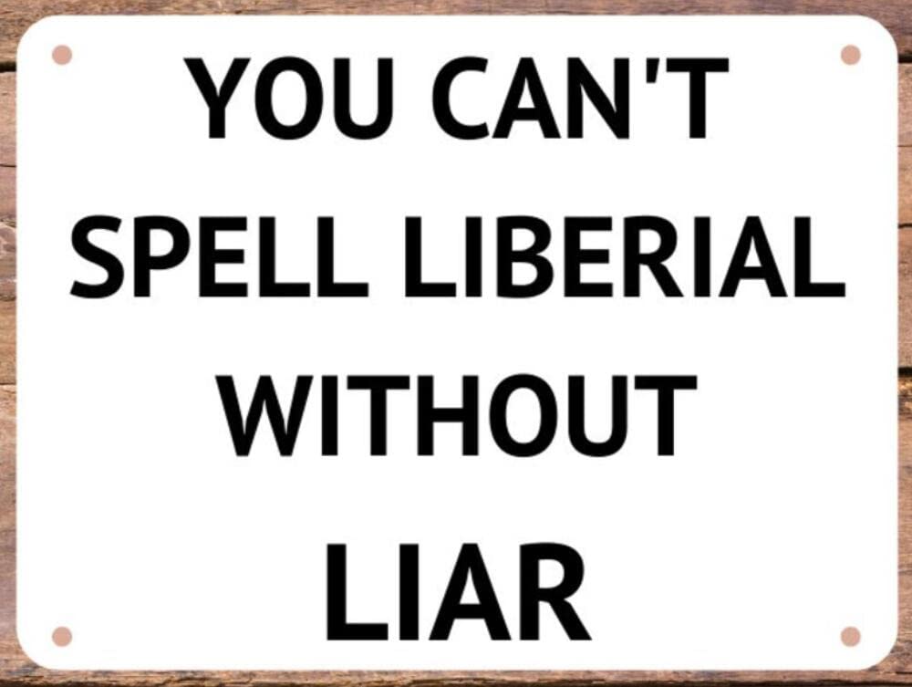 SMAZDFXX You Can't Spell Liberal Without Liar Aluminum Tin Sign Metal Wall Art Decorations Iron Painting for Indoor Outdoor Home Decor Room Door Accessories Poster Housewarming 5.5"x8"