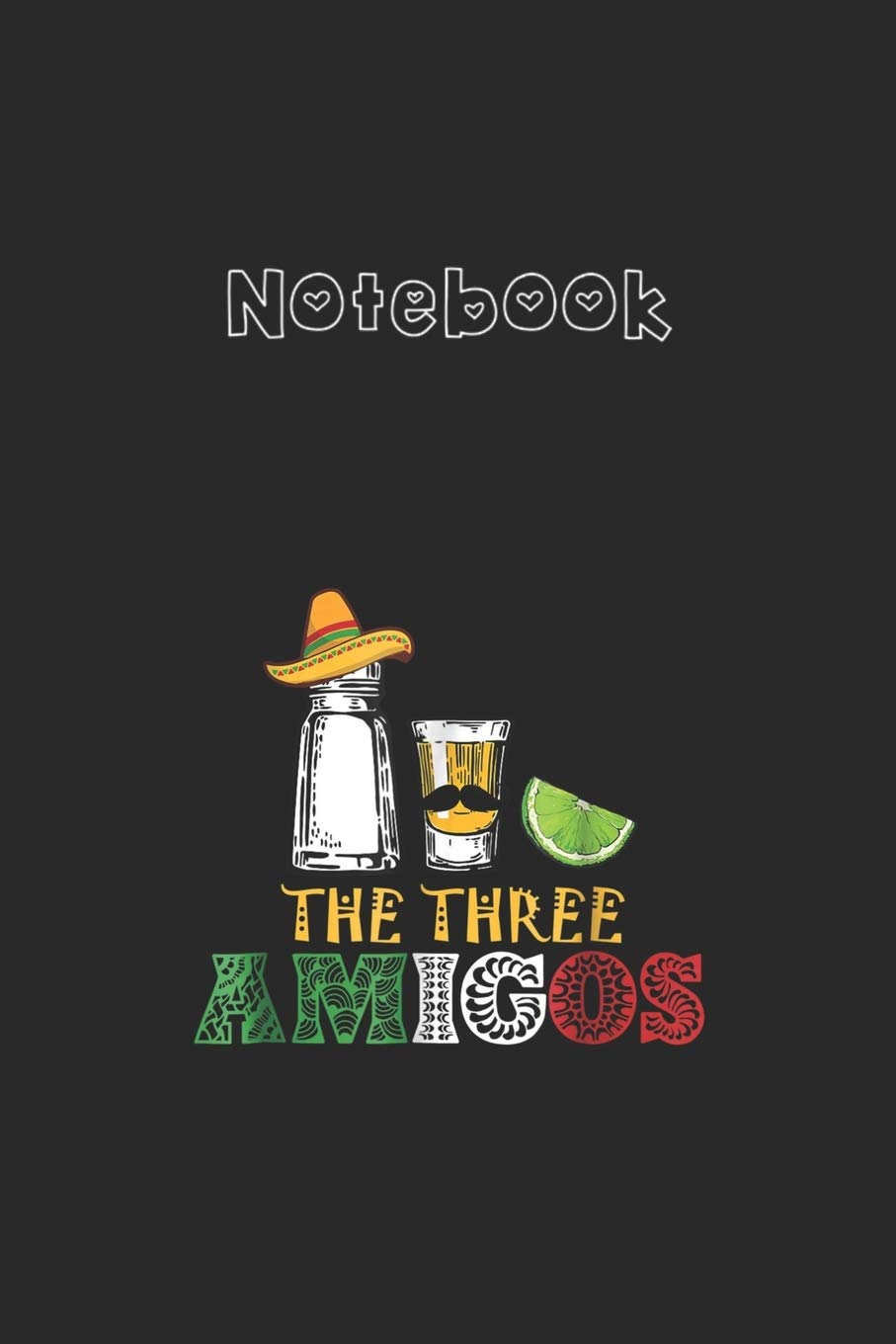 Notebook: The 3 Three Amigos Salt Tequila LimeCollege Ruled Notebook 6''x9'' x 120 Pages Journal with Black Cover for Kids