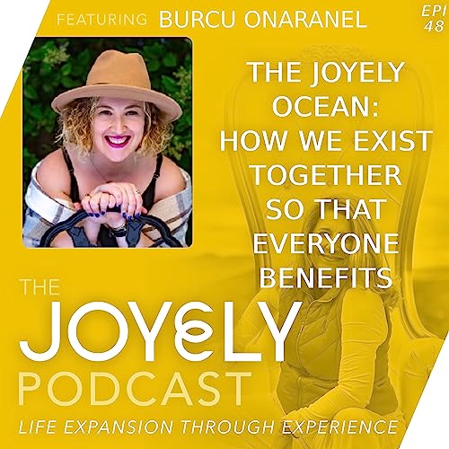 Page de couverture de EP 48 The JOYELY Ocean: How we exist together so that everyone benefits with Burcu Onaranel