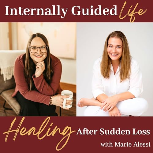 E45. Healing After Sudden Loss: Marie Alessi on Love, Trust, and the Journey of Grief Podcast Por arte de portada