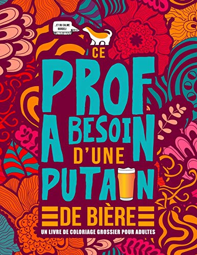 Télécharger Ce prof a besoin d’une putain de bière : Un livre de coloriage grossier pour adultes: Un livre an PDF