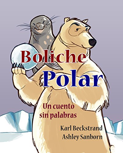 Boliche polar: Un cuento sin palabras (Cuentos sin palabras nº 1)