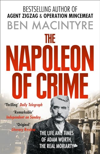 The Napoleon of Crime: The Life and Times of Adam Worth, the Real Moriarty