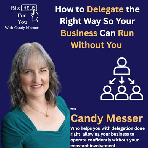 How to Delegate the Right Way So Your Business Can Run Without You with Candy Messer Podcast Por  arte de portada