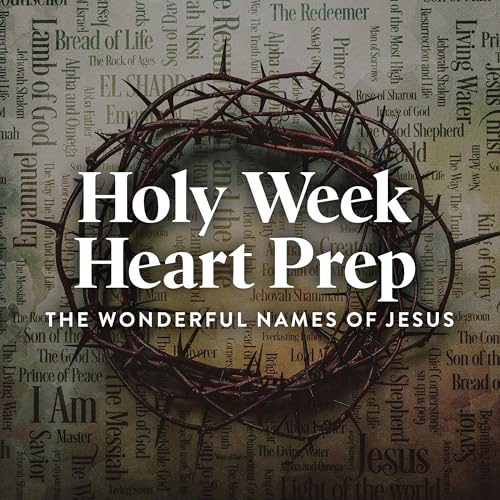 Holy Week Heart Prep, Ep. 1