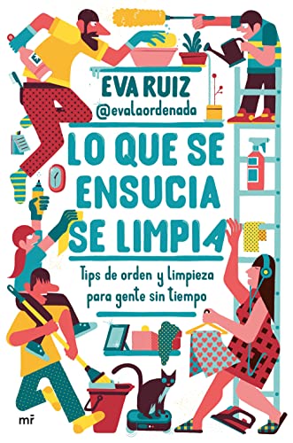 Lo que se ensucia se limpia: Tips de orden y limpieza para gente sin tiempo (Fuera de Colección) - Español