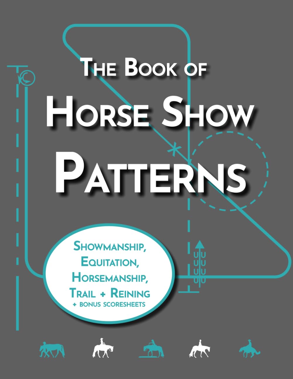 The Book of Horse Show Patterns: Showmanship, English Equitation, Western Horsemanship, Trail, and Reining Exercises for Equestrians (Equestrian Workbooks)