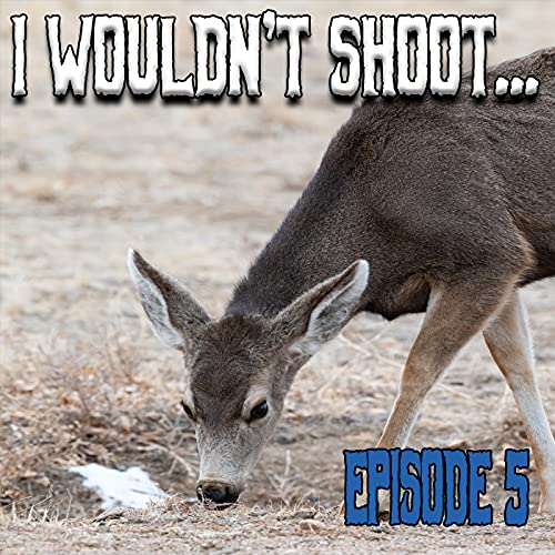 I Wouldn't Shoot the Deer...