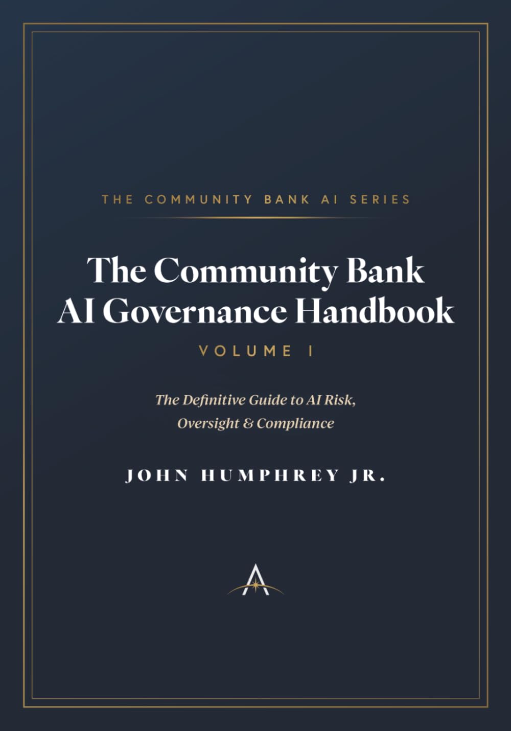 The Community Bank AI Governance Handbook: The Definitive Guide to AI Risk, Oversight, & Compliance: 1 (The Community Bank AI Series)