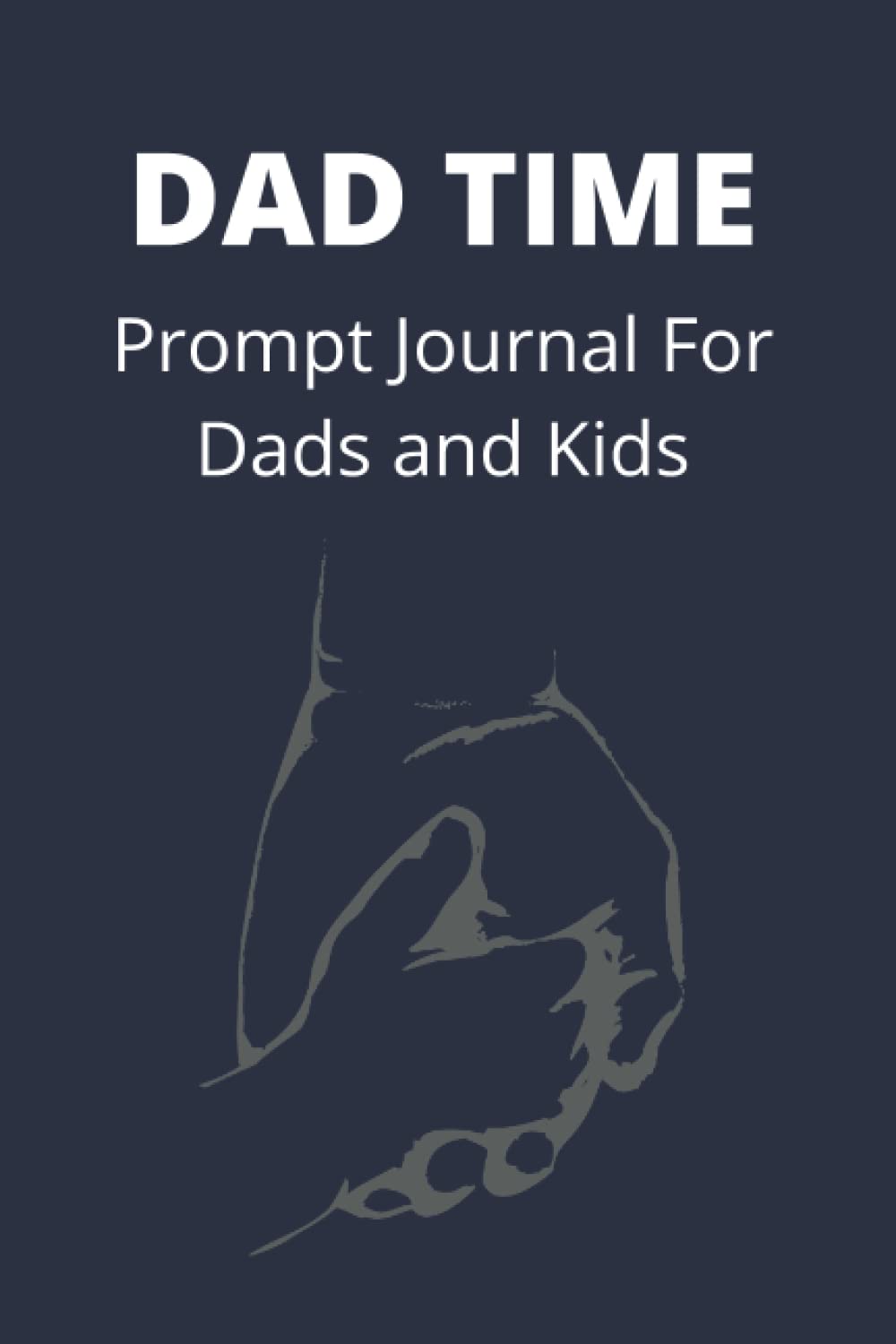 Dad Time: Prompt Journal for Dads and Kids: 50+ Questions For Dads and Kids to Answer Together