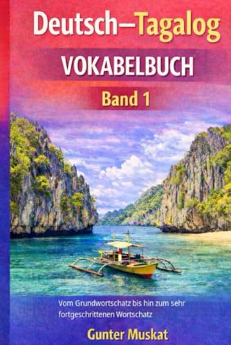 Deutsch–Tagalog Vokabelbuch: Grundwortschatz bis sehr fortgeschrittener Wortschatz (A1–C1) Systematisch aufgebauter Wortschatz für Alltag, Beruf, ... (Deutsch–Tagalog lernen, Band 1)