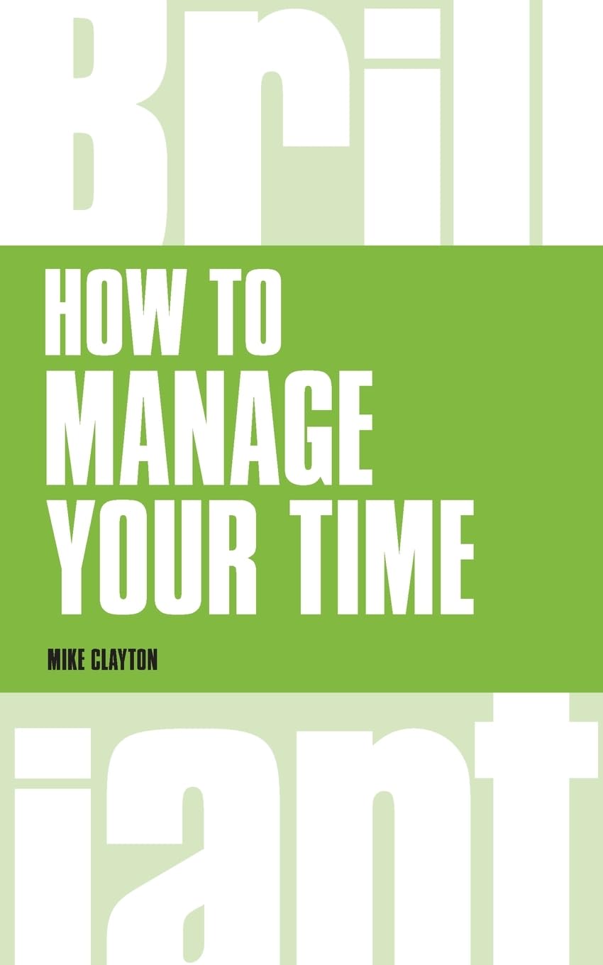 How to Manage Your Time (Brilliant Business) By Mike Clayton