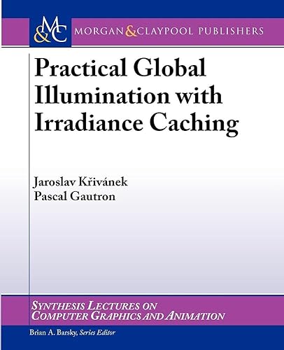 Practical Global Illumination with Irradiance Caching (Synthesis Lectures in Computer Graphics and Animation)