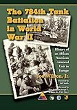 The 784th Tank Battalion in World War II: History of an African American Armored Unit in Europe