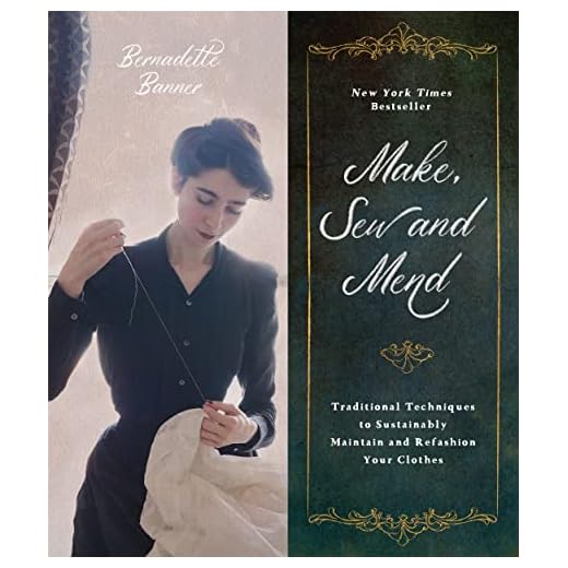 Make, Sew and Mend: Traditional Techniques to Sustainably Maintain and Refashion Your Clothes