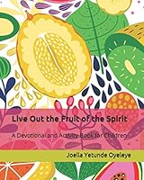 Live Out the Fruit of the Spirit: A Devotional and Activity Book for Children B08Q6LPZKC Book Cover