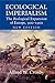 Ecological Imperialism: The Biological Expansion of Europe, 900–1900 (Studies in Environment and History)