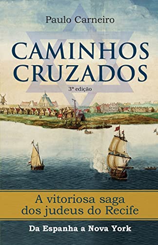 Caminhos Cruzados: A vitoriosa saga dos Judeus do Recife, da Espanha a Nova York (No)