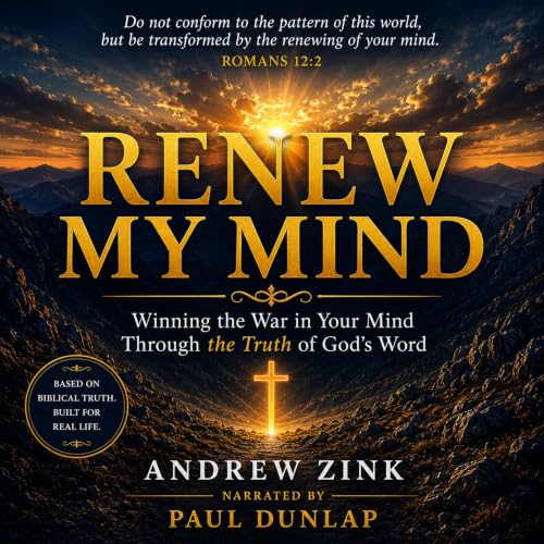 Renew My Mind: Winning The War In Your Mind Through The Truth Of God's Word Audiolibro Por Andrew Zink arte de portada