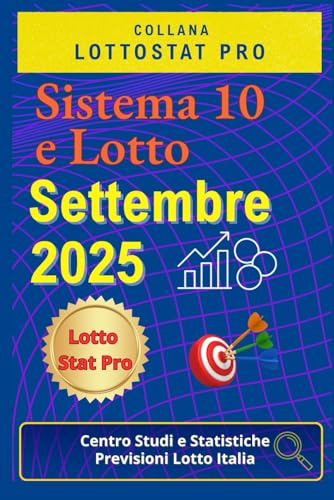  Sistema 10 e Lotto Settembre 2025: Strategie, Analisi Statistiche e Numeri Vincenti Previsioni aggiornate per giocare al 10 e Lotto nel mese di Settembre 2025