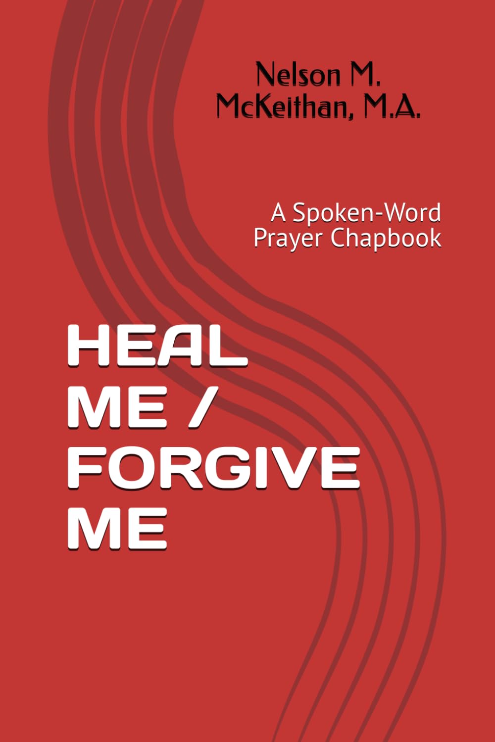 HEAL ME / FORGIVE ME: A Spoken-Word Prayer Chapbook