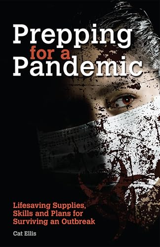 Prepping for a Pandemic: Life-Saving Supplies, Skills and Plans for Surviving an Outbreak (Preppers)