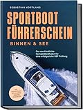  Sportbootführerschein Binnen & See: Der verständliche Komplettleitfaden für eine erfolgreiche SBF Prüfung - inkl. Prüfungsfragen mit Antworten, Übungen & Praxiswissen