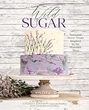 Wild Sugar: Seasonal Sweet Treats Inspired by the Mountain West