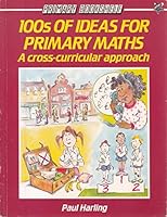 100s of Ideas for Primary Maths: A Cross-curricular Approach (Primary Bookshelf) 0340519207 Book Cover