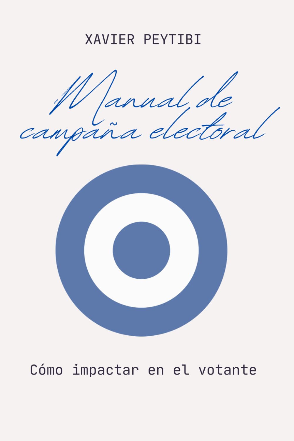 Manual de campaña electoral. Cómo impactar en el votante