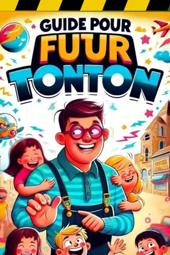 FUTUR TONTON: LE GUIDE ULTIME à offrir aux tontons en devenir - Conseils Drôles et Pratiques pour les Nouveaux Oncles (French Edition)