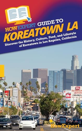 HowExpert Guide to Koreatown LA: Discover the History, Culture, Food,