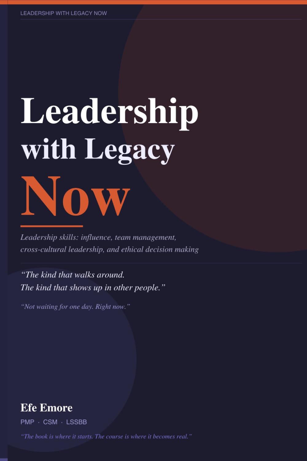 Leadership with Legacy Now: Leadership skills: influence, team management, cross-cultural leadership, and ethical decision making