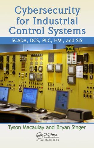 Cybersecurity for Industrial Control Systems: SCADA, DCS, PLC, HMI, and SIS 1st Edition, Kindle Edition