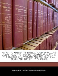 An act to amend the Federal Food, Drug, and Cosmetic Act to provide for improvements in the process of approving and using animal drugs, and for other purposes.