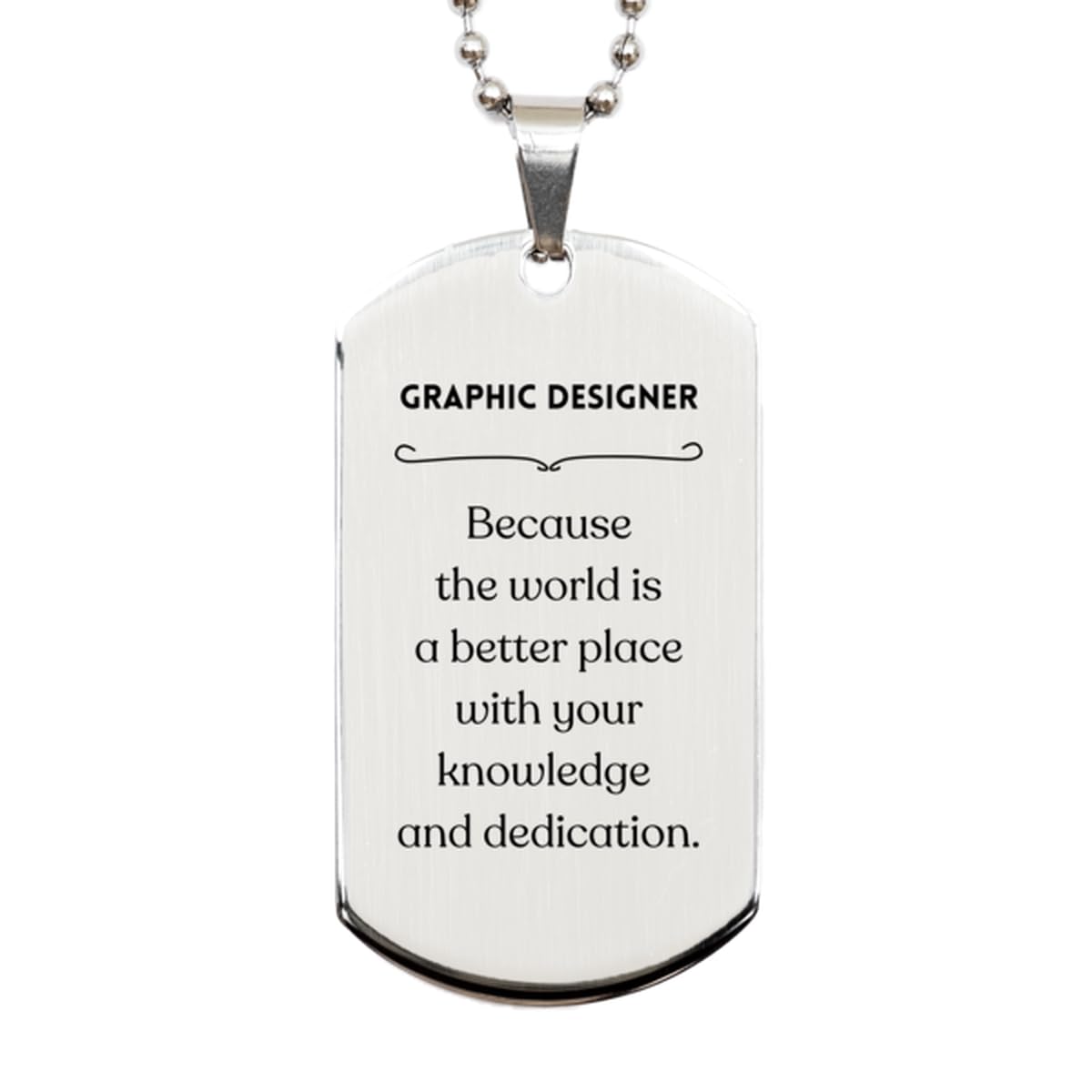 Best Graphic Designer Gifts, Because the world is a better place, Inspirational Birthday Christmas Unique Silver Dog Tag For Graphic Designer, Coworkers, Men, Women, Friends