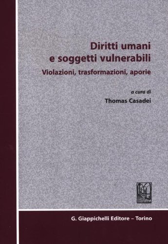 Diritti umani e soggetti vulnerabili. Violazioni, trasformazioni, aporie Diritti umani e soggetti vulnerabili. Violazioni, trasformazioni, aporie