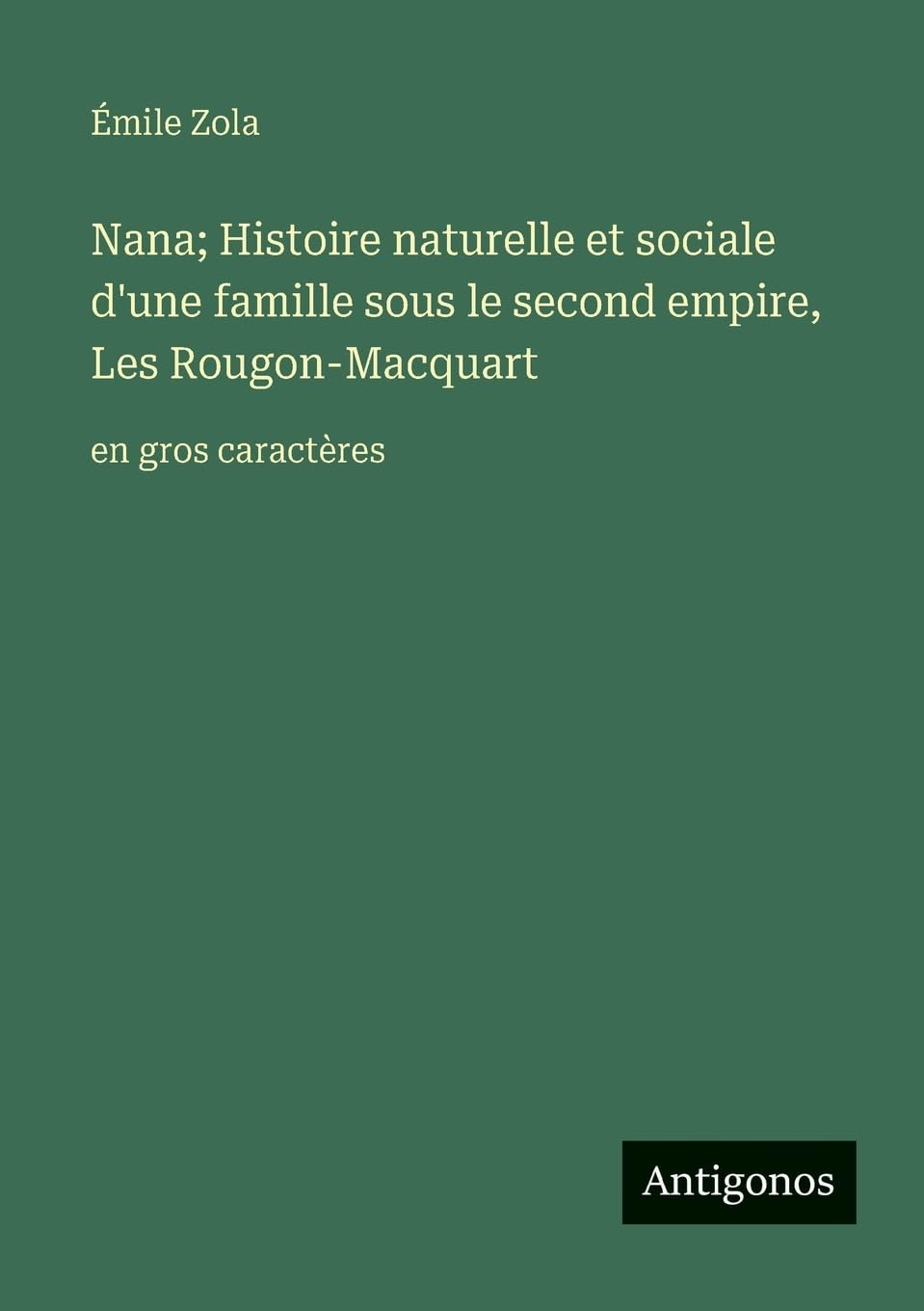 Nana; Histoire naturelle et sociale d'une famille sous le second empire, Les Rougon-Macquart: en gros caractères