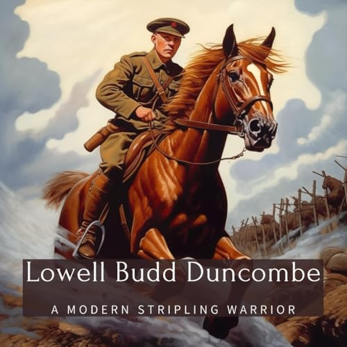 Lowell Budd Duncombe: A Modern Stripling Warrior (Family History StoryBooks)
