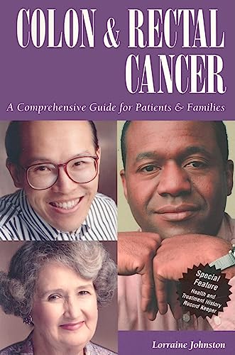 Colon and Rectal Cancer: A Comprehensive Guide for Patients & Families (Patient Centered Guides)