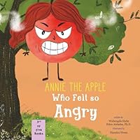 Annie the Apple Who Felt So Angry: A Children’s Book about Managing Frustration and Breathing Exercises (Annie the Apple: Emotions and Breathing Exercise Book Series) 1967994161 Book Cover